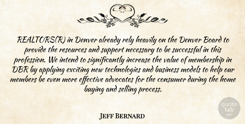 Jeff Bernard Quote About Applying, Board, Business, Buying, Consumer: Realtorsr In Denver Already Rely...