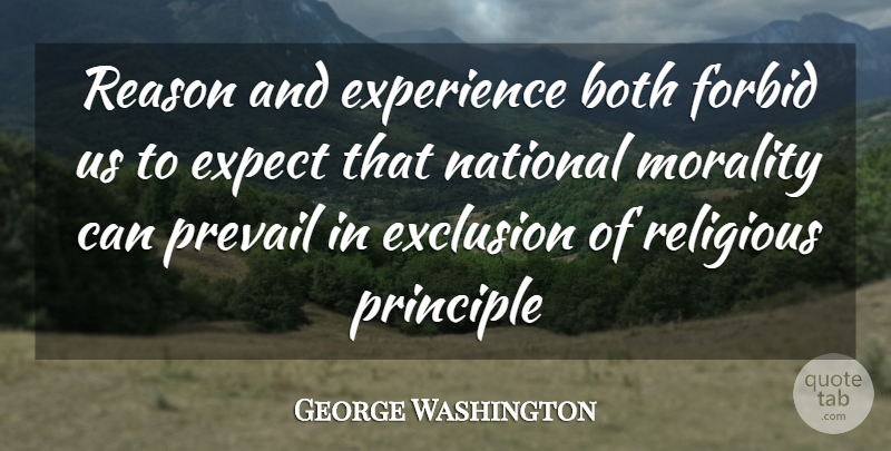 George Washington Quote About Both, Exclusion, Expect, Experience, Forbid: Reason And Experience Both Forbid...