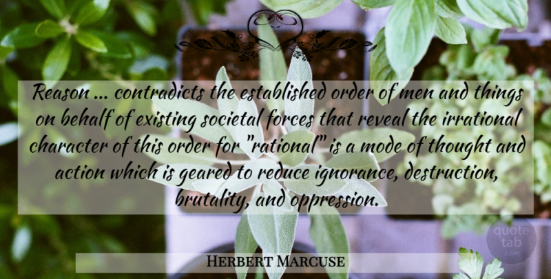 Herbert Marcuse Quote About Ignorance, Character, Men: Reason Contradicts The Established Order...