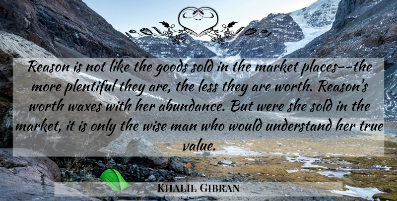 Khalil Gibran Quote About Wise, Men, Abundance: Reason Is Not Like The...