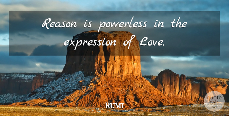Rumi Quote About Love, Happiness, Spiritual: Reason Is Powerless In The...