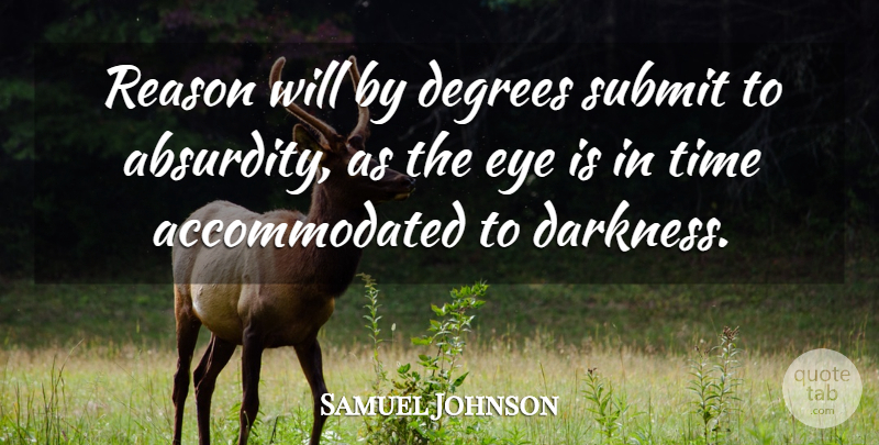 Samuel Johnson Quote About Eye, Darkness, Degrees: Reason Will By Degrees Submit...