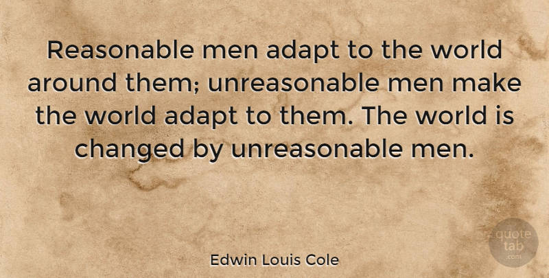 Edwin Louis Cole Quote About Men, Literature, World: Reasonable Men Adapt To The...