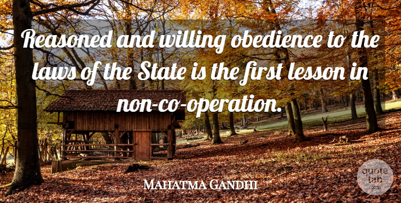 Mahatma Gandhi Quote About Law, Lessons, Firsts: Reasoned And Willing Obedience To...