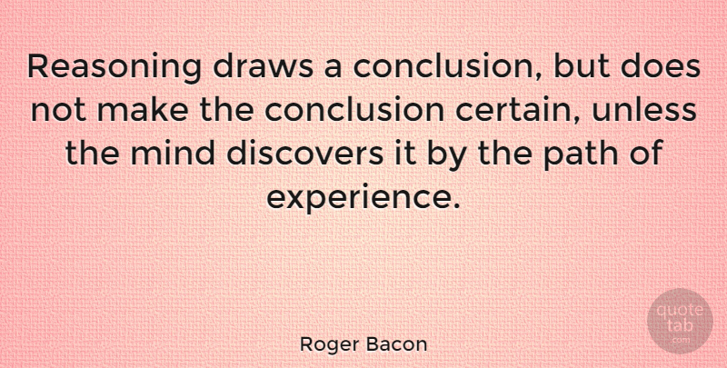 Roger Bacon Quote About Mind, Path, Doe: Reasoning Draws A Conclusion But...