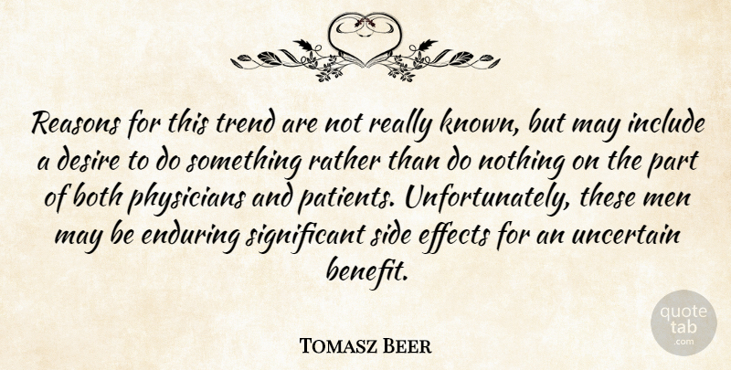 Tomasz Beer Quote About Both, Desire, Effects, Enduring, Include: Reasons For This Trend Are...