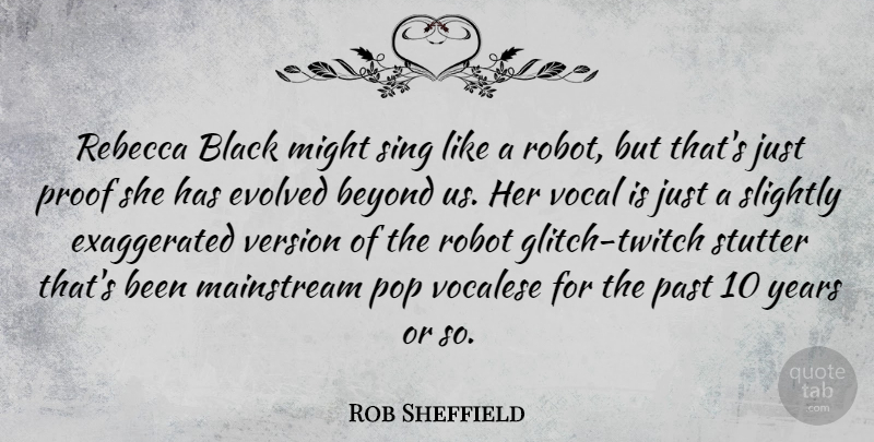Rob Sheffield Quote About Past, Years, Black: Rebecca Black Might Sing Like...