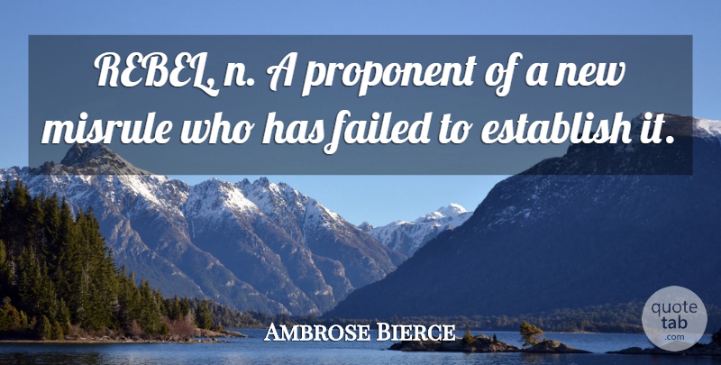 Ambrose Bierce Quote About Failure, Rebel: Rebel N A Proponent Of...