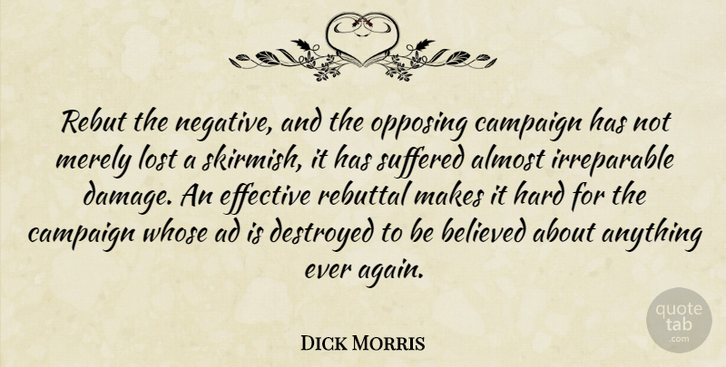 Dick Morris Quote About Political, Campaigns, Damage: Rebut The Negative And The...