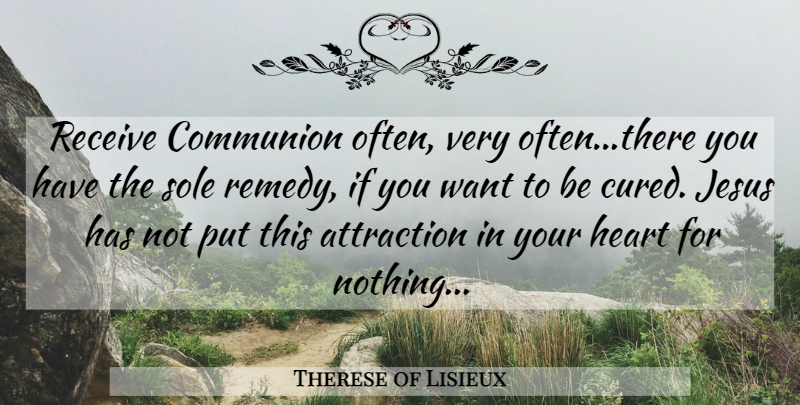 Therese of Lisieux Quote About Jesus, Heart, Holy Eucharist: Receive Communion Often Very Oftenthere...
