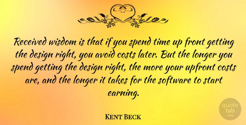 Kent Beck Quote About Avoid, Costs, Design, Front, Longer: Received Wisdom Is That If...