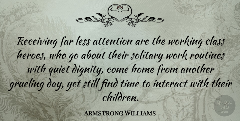 Armstrong Williams Quote About Children, Work, Hero: Receiving Far Less Attention Are...