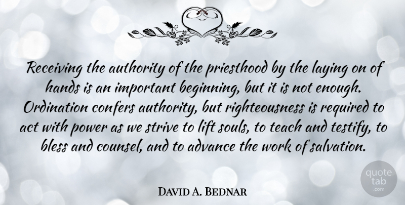 David A. Bednar Quote About Hands, Soul, Important: Receiving The Authority Of The...