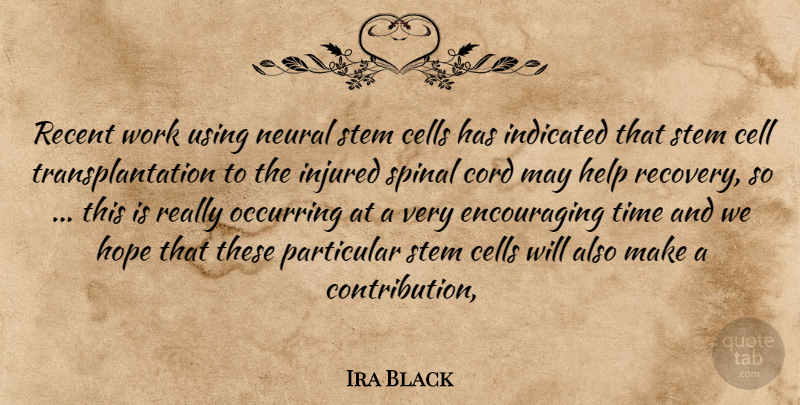 Ira Black Quote About Cell, Cells, Cord, Help, Hope: Recent Work Using Neural Stem...