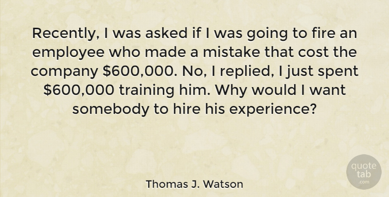 Thomas J. Watson Quote About Business, Mistake, Fire: Recently I Was Asked If...