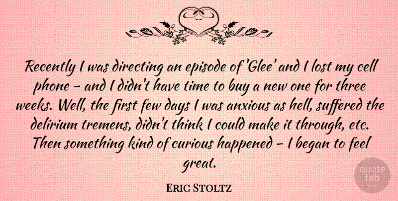 Eric Stoltz Quote About Thinking, Phones, Cells: Recently I Was Directing An...