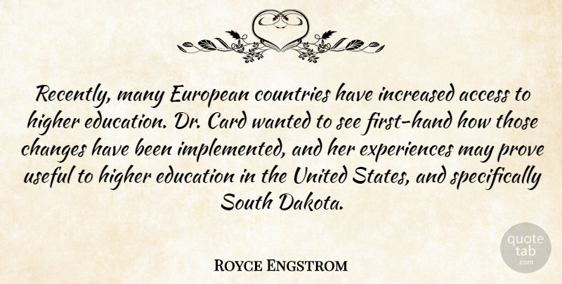 Royce Engstrom Quote About Access, Card, Changes, Countries, Education: Recently Many European Countries Have...