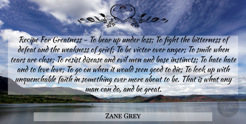 Zane Grey Quote About Hate, Grief, Fighting: Recipe For Greatness To Bear...