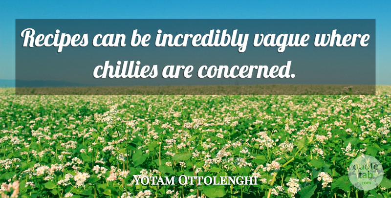 Yotam Ottolenghi Quote About Incredibly: Recipes Can Be Incredibly Vague...