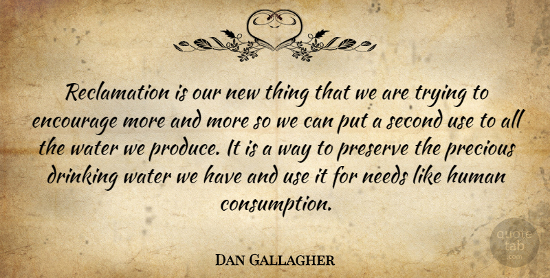 Dan Gallagher Quote About Drinking, Encourage, Human, Needs, Precious: Reclamation Is Our New Thing...
