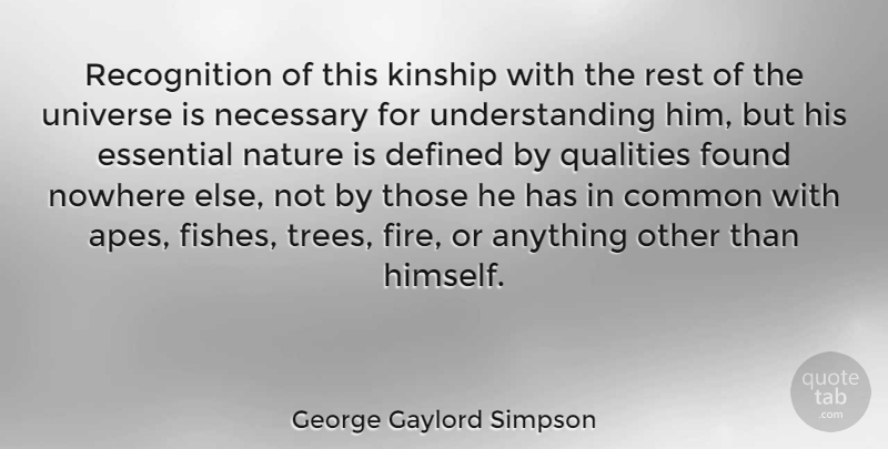 George Gaylord Simpson Quote About Fire, Tree, Understanding: Recognition Of This Kinship With...
