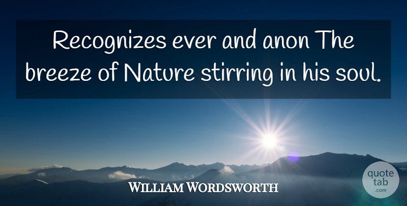 William Wordsworth Quote About Soul, Anon, Breeze: Recognizes Ever And Anon The...