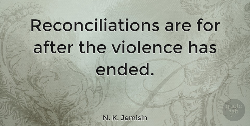 N. K. Jemisin Quote About undefined: Reconciliations Are For After The...