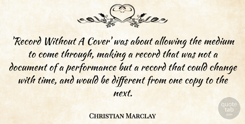 Christian Marclay Quote About Allowing, Change, Document, Medium, Performance: Record Without A Cover Was...