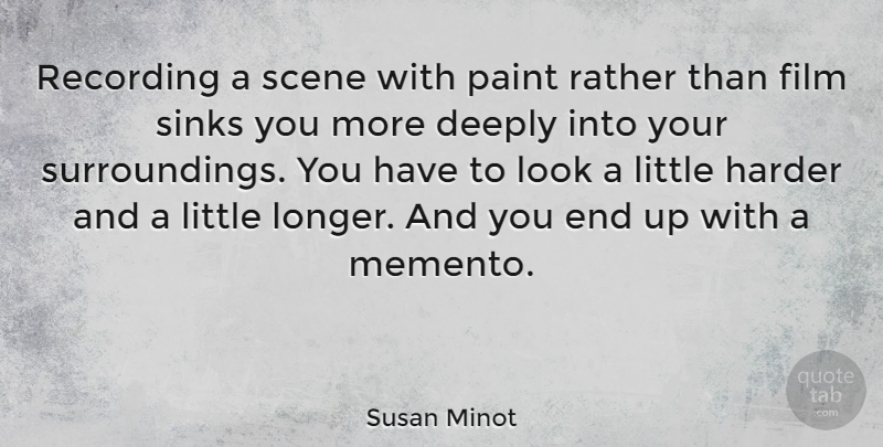 Susan Minot Quote About Looks, Littles, Film: Recording A Scene With Paint...