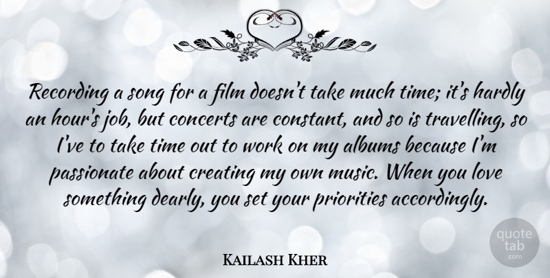 Kailash Kher Quote About Albums, Concerts, Creating, Hardly, Love: Recording A Song For A...