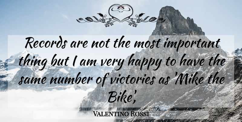 Valentino Rossi Quote About Happiness, Happy, Number, Records, Victories: Records Are Not The Most...
