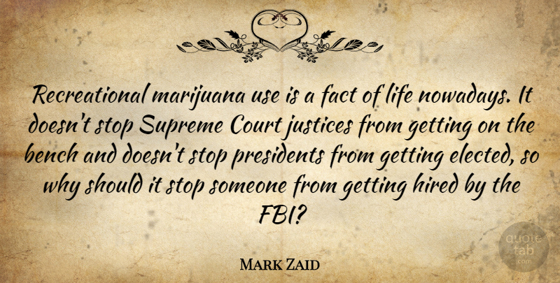 Mark Zaid Quote About Bench, Court, Fact, Hired, Justices: Recreational Marijuana Use Is A...