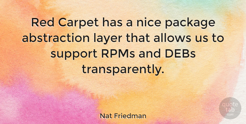 Nat Friedman Quote About American Businessman, Carpet, Layer, Package: Red Carpet Has A Nice...