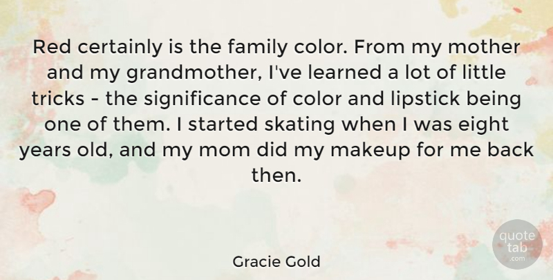 Gracie Gold Quote About Certainly, Color, Eight, Family, Learned: Red Certainly Is The Family...