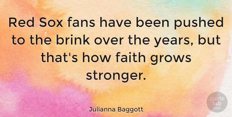 Julianna Baggott Quote About Years, Stronger, Red: Red Sox Fans Have Been...