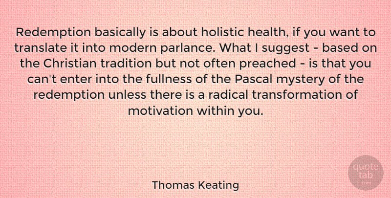 Thomas Keating Quote About Based, Basically, Christian, Enter, Fullness: Redemption Basically Is About Holistic...