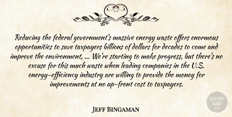 Jeff Bingaman Quote About Billions, Companies, Cost, Decades, Dollars: Reducing The Federal Governments Massive...