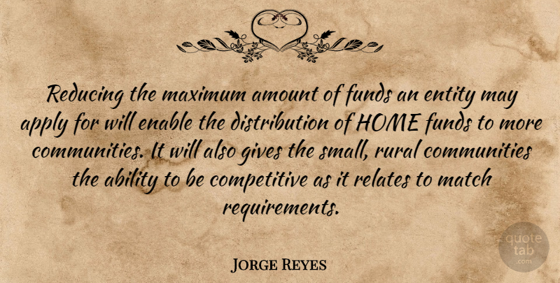 Jorge Reyes Quote About Ability, Amount, Apply, Enable, Entity: Reducing The Maximum Amount Of...
