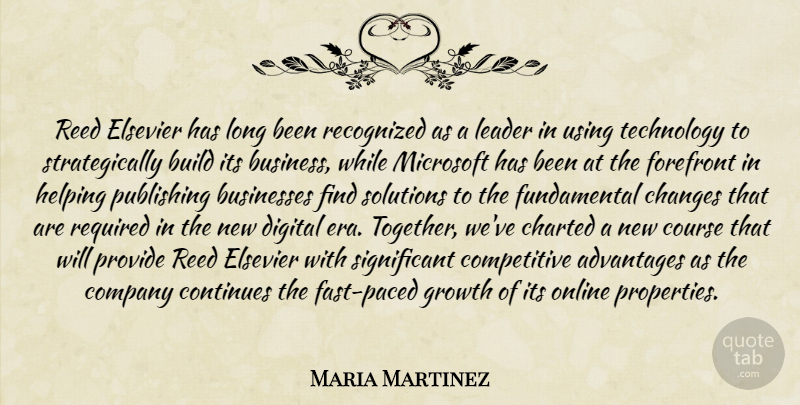 Maria Martinez Quote About Advantages, Build, Businesses, Changes, Company: Reed Elsevier Has Long Been...
