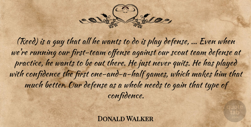 Donald Walker Quote About Against, Confidence, Defense, Gain, Guy: Reed Is A Guy That...
