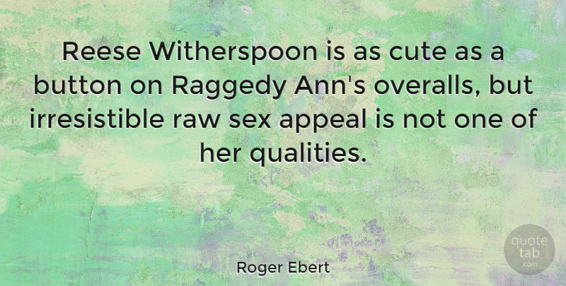 Roger Ebert Quote About Cute, Sex, Quality: Reese Witherspoon Is As Cute...