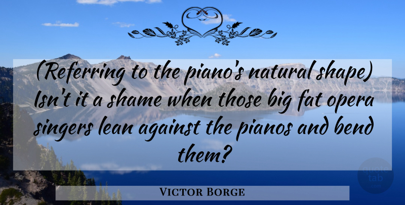 Victor Borge Quote About Piano, Shapes, Opera: Referring To The Pianos Natural...