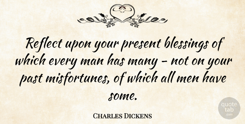 Charles Dickens Quote About Inspirational, Happiness, Thank You: Reflect Upon Your Present Blessings...