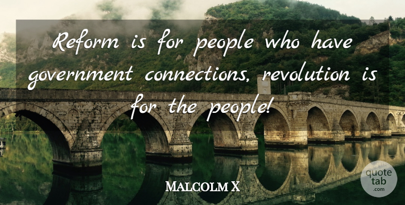 Malcolm X Quote About Government, People, Reform: Reform Is For People Who...