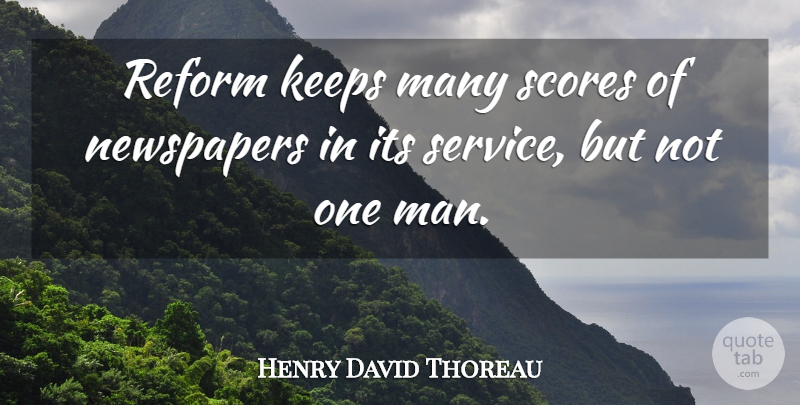 Henry David Thoreau Quote About Men, Reform, Journalism: Reform Keeps Many Scores Of...