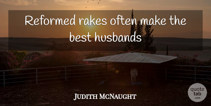 Judith McNaught Quote About Husband, Rakes, Best Husband: Reformed Rakes Often Make The...