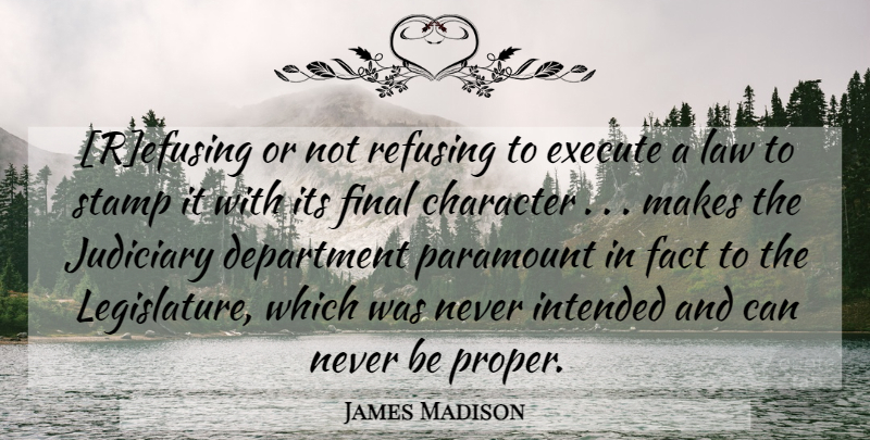 James Madison Quote About Character, Law, Finals: Refusing Or Not Refusing To...