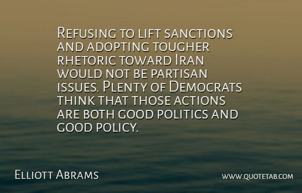 Elliott Abrams Quote About Adopting, Both, Democrats, Good, Iran: Refusing To Lift Sanctions And...