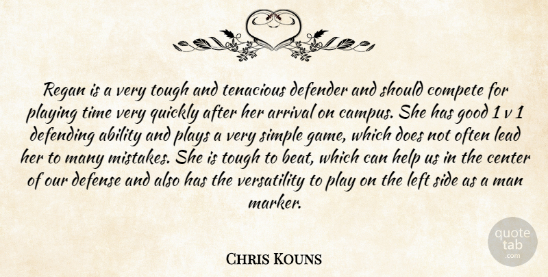 Chris Kouns Quote About Ability, Arrival, Center, Compete, Defender: Regan Is A Very Tough...