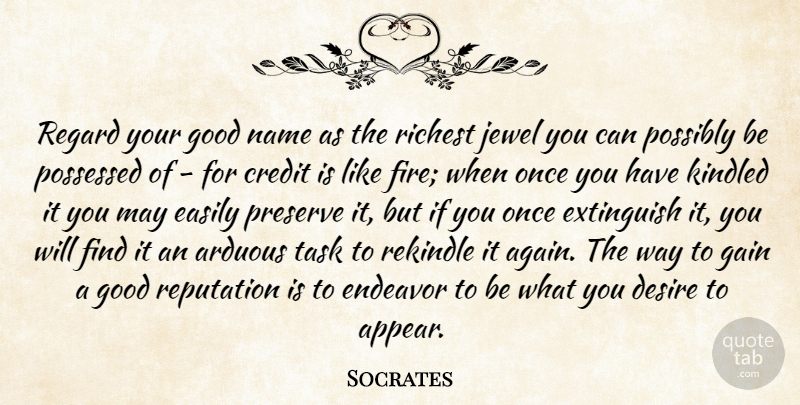 Socrates Quote About Inspirational, Jewels, Names: Regard Your Good Name As...